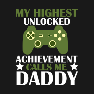 My highest unlocked achievement calls me Daddy T-Shirt