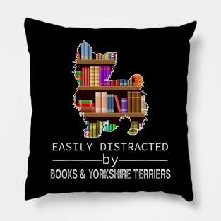 Easily Distracted By Books and Yorshire Terriers Pillow