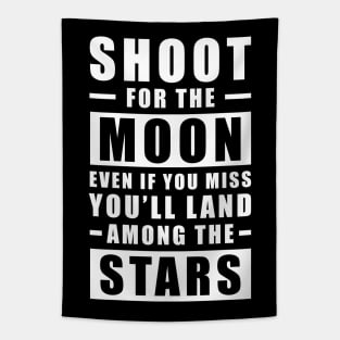 Shoot for the Moon. Even if you miss, you'll land among the Stars. Tapestry