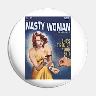 NASTY WOMAN Chronicles #35:  She's Tired of Your S#!+ Pin