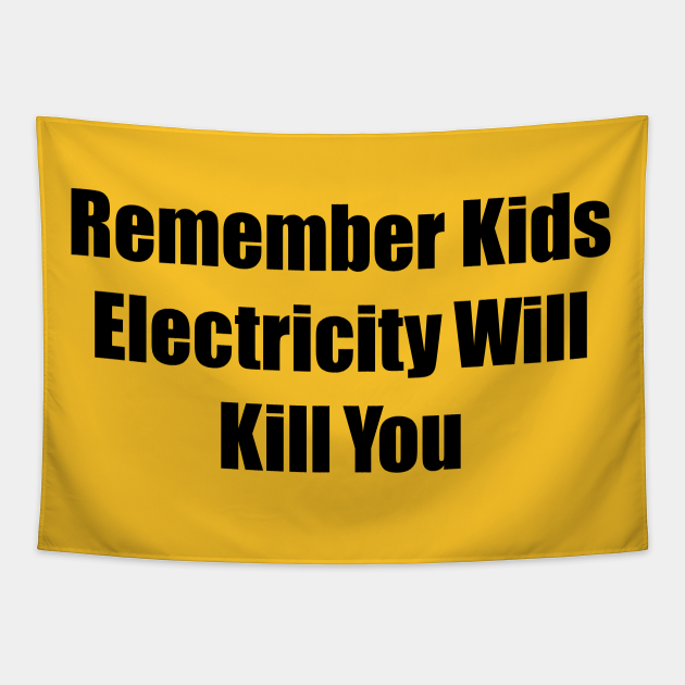 Remember Kids Electricity Will Kill You Remember Kids Electricity
