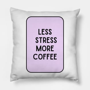 Less Stress More Coffee - Coffee Quotes Pillow