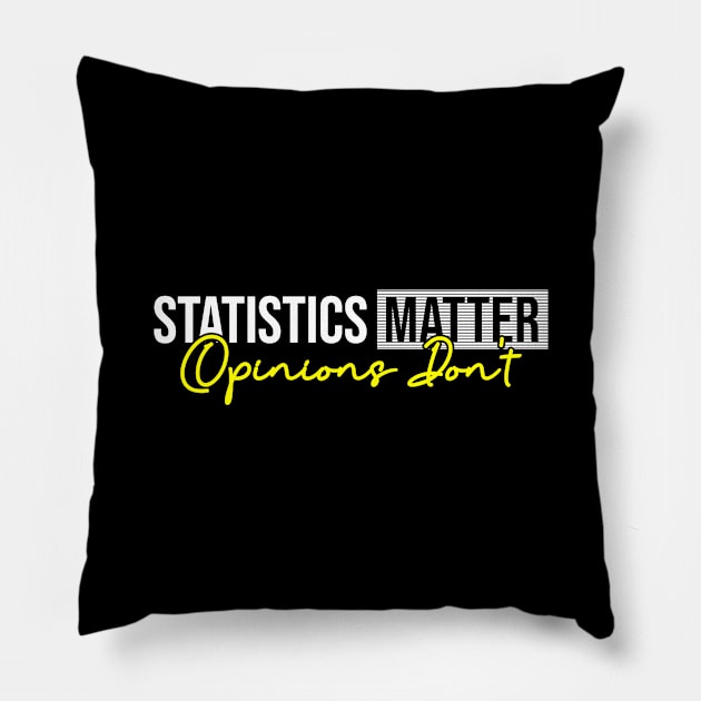 Statistics Matter Opinions Don't Pillow by Peachy T-Shirts