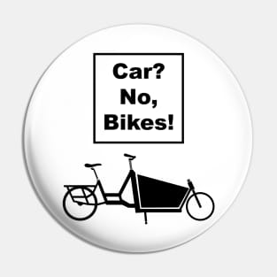 Car?, No, Bikes! Front Loader Funny Joke pun cargo bike design Pin