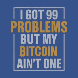 99 Problems But Bitcoin Ain't One T-Shirt