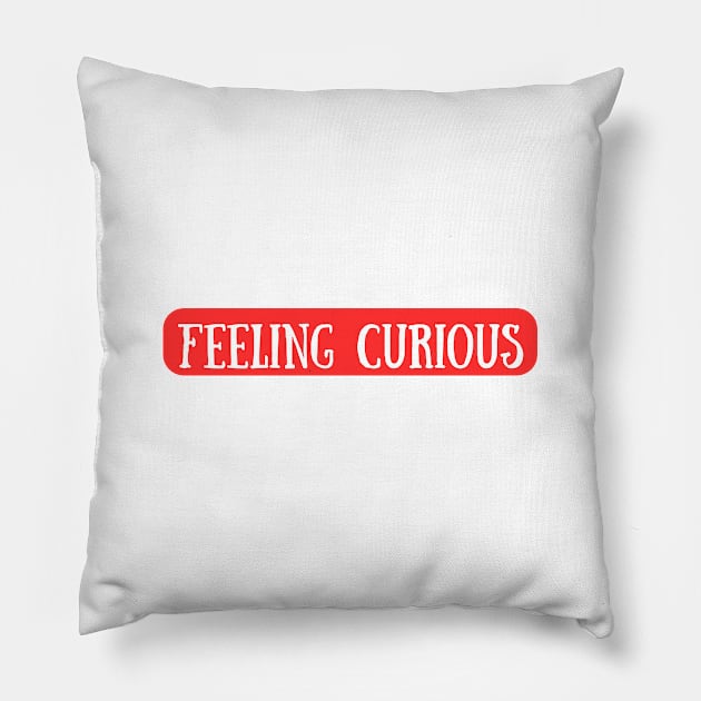 Always Feeling Curious Pillow by Dippity Dow Five