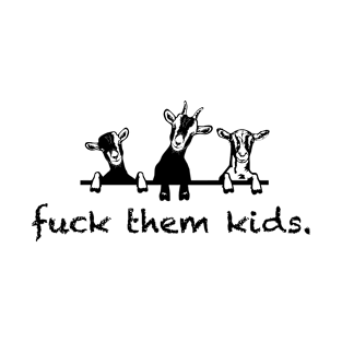 Fuck them kids- goat pun T-Shirt