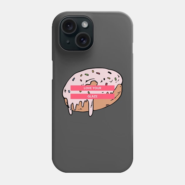 Love your glaze Donut Phone Case by Dream the Biggest