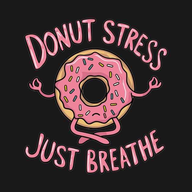 Donut Stress Stay Calm- Whimsical Yoga Positivity Tee by DefineWear