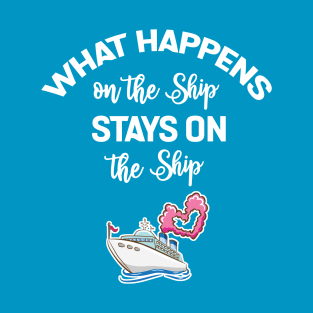 What happens on the ship stays on the ship T-Shirt