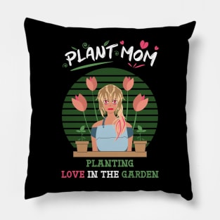 Plant mom planting love in the garden Pillow