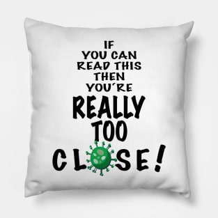 If you can read this, then you are really too close! Pillow