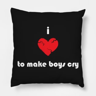 I Love To Make Boys Cry Pillow