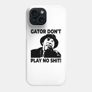 Gator Don't Play No Shit! The Other Guys Phone Case