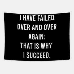 I Have Failed Over And Over Again: That Is Why I Succeed. Tapestry