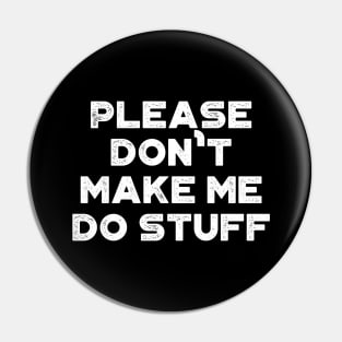 Please Don't Make Me Do Stuff Funny Vintage Retro (White) Pin