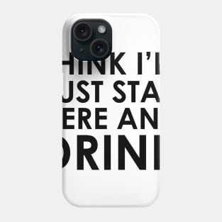 Stay Here & Drink Phone Case