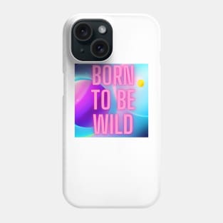 Born to be wild Phone Case