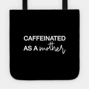 CAFFEINATED AS A MOTHER White Typography Tote