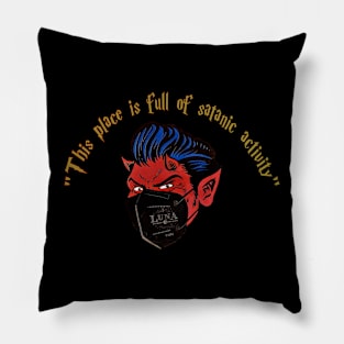 This place is full of satanic activity Funny gift Pillow