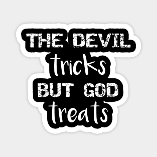 The Devil Tricks But God Treats Magnet