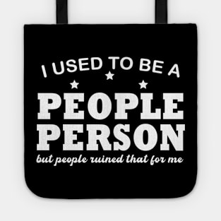 I used To Be A People Person But People Ruined That For Me Tote