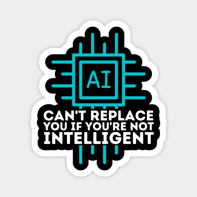 Ai Cant Replace You if You're Not Intelligent Magnet by The WYLD Tribe