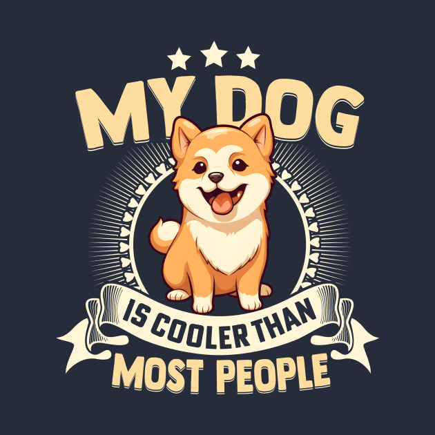 My Dog Is Cooler Than Most People by TheDesignDepot