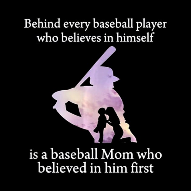 Behind Every Baseball Player Is A Mom That Believes by Vigo