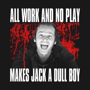 All work and no play T-Shirt