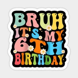 Bruh It'S My 6Th Birthday 6 Six Happy Birthday Boys Girls Raglan Baseball Magnet