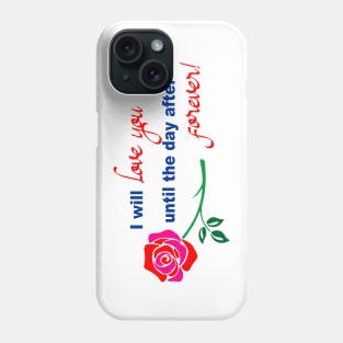 I will love you until the day after forever Phone Case