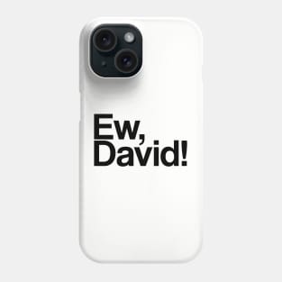 Ew, david Phone Case