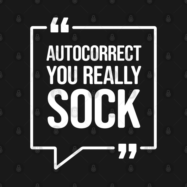 Autocorrect you really sock - Funny Humor by Elsie Bee Designs