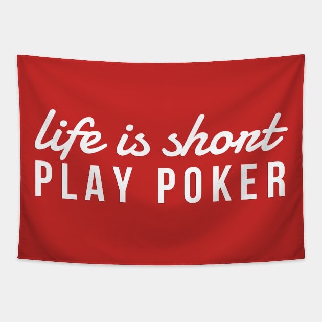 Life Is Short Play Poker, Card Player Shirt Tapestry by twizzler3b