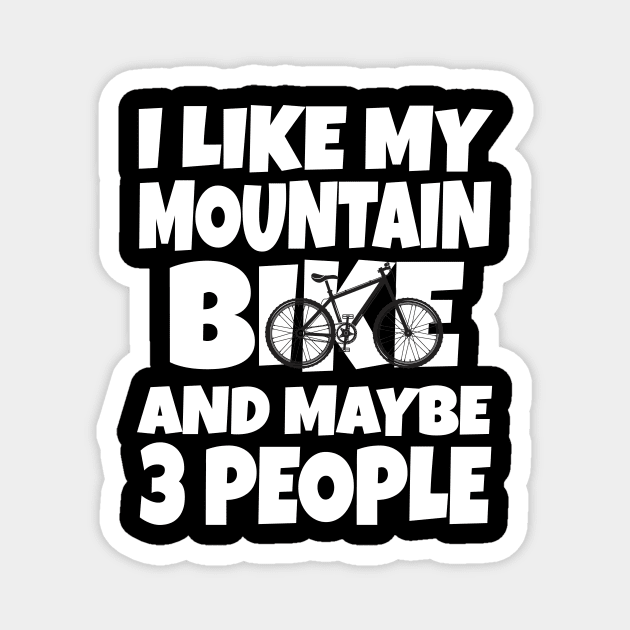 I like my mountain bike and maybe 3 people Magnet by Work Memes