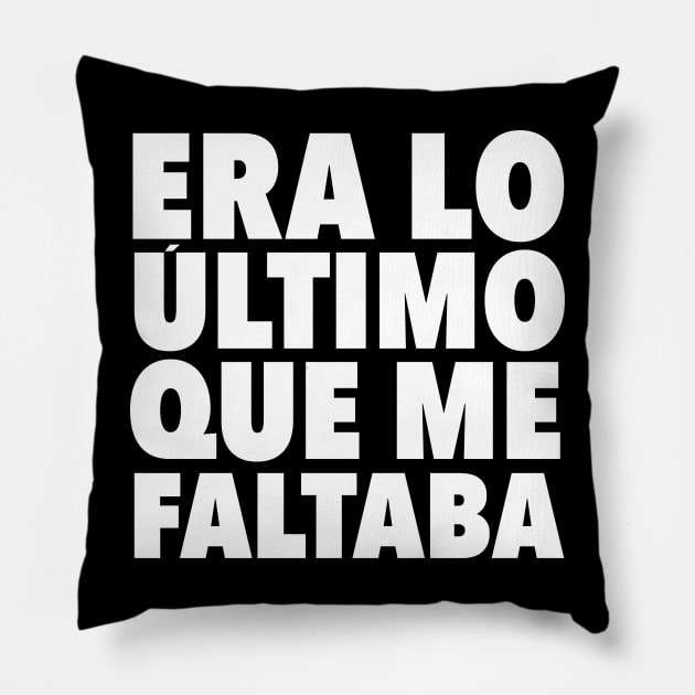 Era lo ultimo que me faltaba Pillow by verde