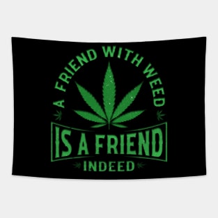 A friend with weed is a friend indeed Tapestry