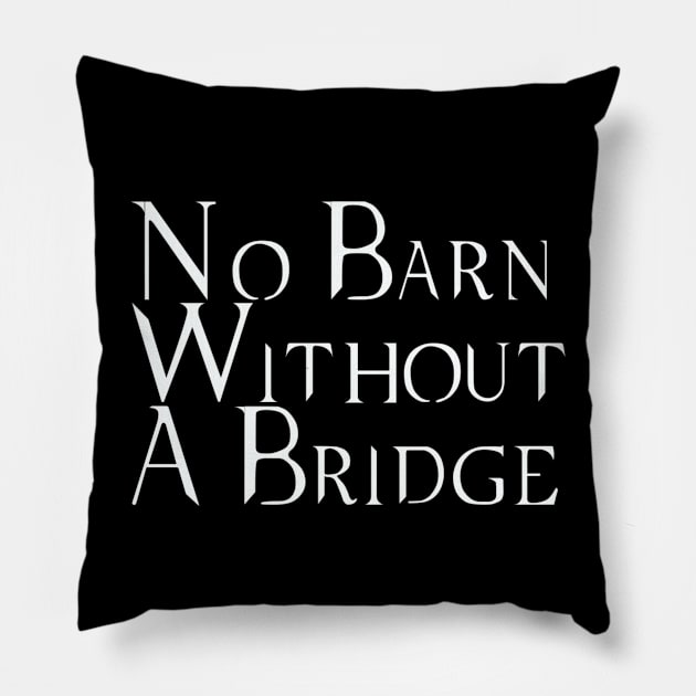 No Barn Without a Bridge Pillow by Martin & Brice