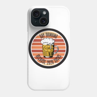 Day Drinking Because 2020 Sucks Phone Case