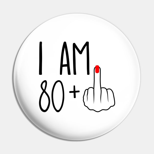 I Am 80 Plus 1 Middle Finger For A 81st Birthday Pin by ErikBowmanDesigns