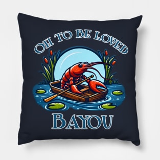 Oh To Be Loved Bayou Pillow