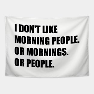 I don't like morning people. Or mornings. Or people. Tapestry