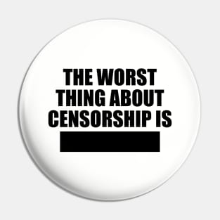 The worst things about censorship is Pin