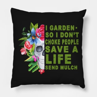 I garden .so I don't choke people save a life send mulch Pillow