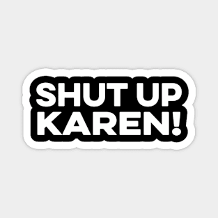 Shut up Karen Magnet