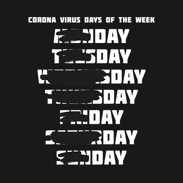 Corona Virus Days of the Week - Day Day by XclusiveApparel