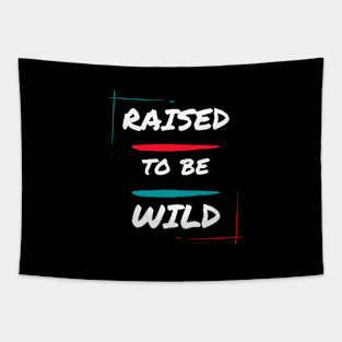 Raised to be wild Tapestry
