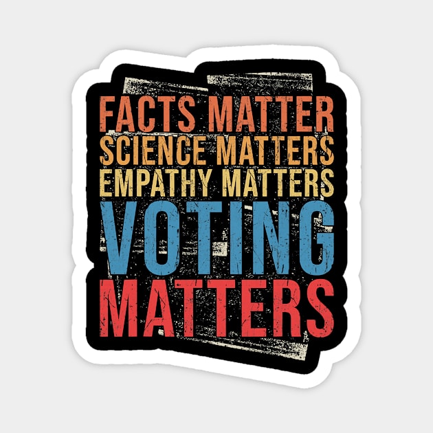 Facts Matter Science Matters Empathy Matters Voting Matters Magnet by SevenAM