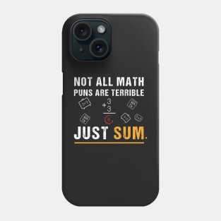 Not All Math Puns Are Terrible Just Sum - Math Not All Math Puns Are Terrible Just Sum - Math Teacher T-Shirt,Mathematician Teacher Phone Case